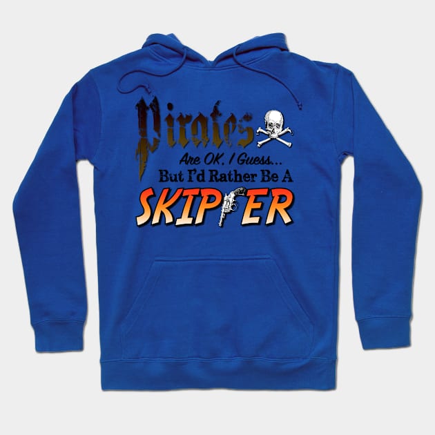 Pirates are ok, I guess, but I'd rather be a Skipper Hoodie by The Skipper Store